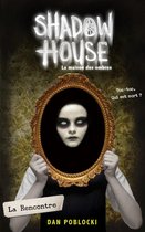 Shadow House 1 - Shadow House - La Maison des ombres - Tome 1 - La Rencontre