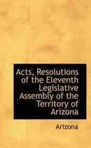 Acts, Resolutions of the Eleventh Legislative Assembly of the Territory of Arizona