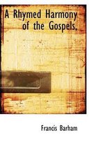 A Rhymed Harmony of the Gospels,
