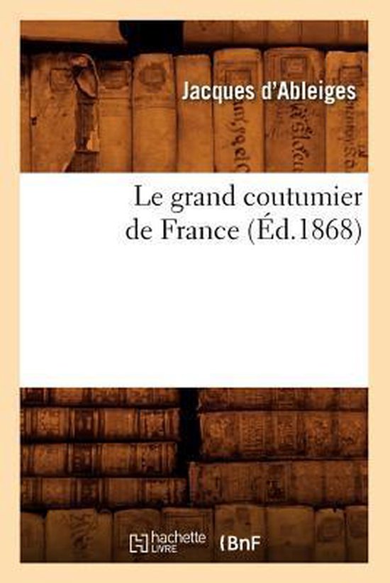 Sciences Sociales- Le Grand Coutumier de France (Éd.1868) - cover