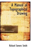 A Manual of Topographical Drawing