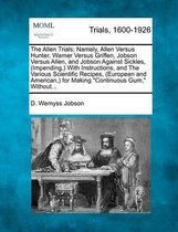The Allen Trials; Namely, Allen Versus Hunter, Warner Versus Griffen, Jobson Versus Allen, and Jobson Against Sickles, (Impending, ) with Instructions, and the Various Scientific Recipes, (Eu