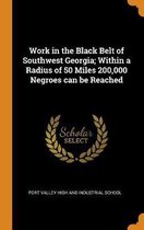 Work in the Black Belt of Southwest Georgia; Within a Radius of 50 Miles 200,000 Negroes Can Be Reached