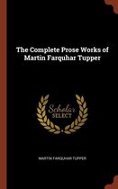 The Complete Prose Works of Martin Farquhar Tupper