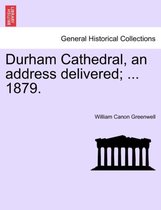 Durham Cathedral, an Address Delivered; ... 1879.
