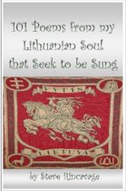 101 Poems from My Lithuanian Soul That Seek to be Sung
