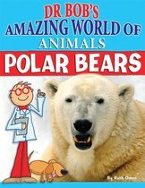 Dr. Bob's Amazing World of Animals- Polar Bears