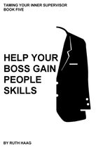 Taming Your Inner Supervisor 5 - Help Your Boss Gain People Skills