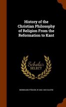 History of the Christian Philosophy of Religion from the Reformation to Kant