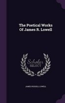The Poetical Works of James R. Lowell