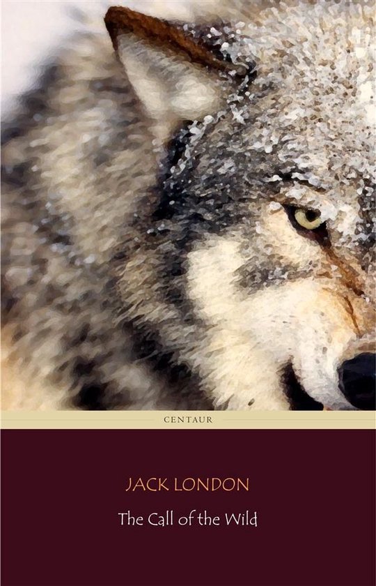 The Call of the Wild (Centaur Classics) [The 100 greatest no ... - cover