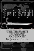 Poeticknight the Thoughts of a Saint and Sinner