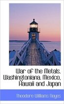 War of the Metals. Washingtoniana. Mexico, Hawaii and Japan