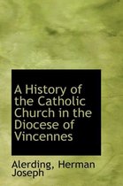 A History of the Catholic Church in the Diocese of Vincennes