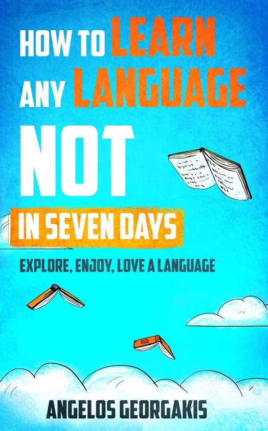How to Learn Any Language Not in Seven Days - Explore, Enjoy ... - cover