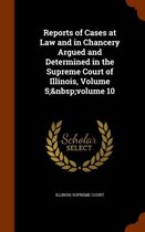 Reports of Cases at Law and in Chancery Argued and Determined in the Supreme Court of Illinois, Volume 5; Volume 10