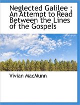 Neglected Galilee; An Attempt to Read Between the Lines of the Gospels