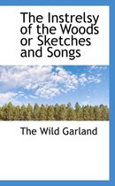 The Instrelsy of the Woods or Sketches and Songs