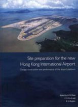 Site Preparation for the new Hong Kong International Airport - the Design, Construction and Performance of the Airport Platform