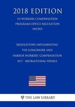 Regulations Implementing the Longshore and Harbor Workers' Compensation ACT - Recreational Vessels (Us Workers Compensation Programs Office Regulation) (Wcpo) (2018 Edition)