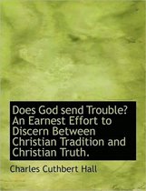 Does God Send Trouble? an Earnest Effort to Discern Between Christian Tradition and Christian Truth.