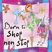 Born To Shop Non Stop