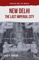 Britain and the World - New Delhi: The Last Imperial City