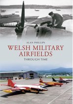 Through Time - Welsh Military Airfields Through Time