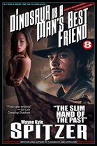 A Dinosaur Is A Man's Best Friend (A Serialized Novel) 8 - A Dinosaur Is A Man's Best Friend: "The Slim Hand of the Past"