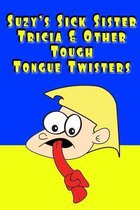 Suzy's Sick Sister Tricia & Other Tough Tongue Twisters