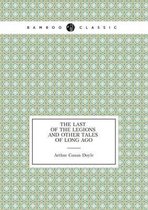 The Last of the Legions and Other Tales of Long Ago (Short Stories)