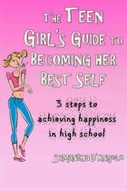 The Teen Girl's Guide to Becoming Her Best Self