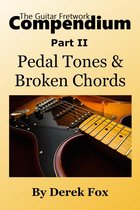The Guitar Fretwork Compendium 2 - The Guitar Fretwork Compendium Part II: Pedal Tones and Broken Chords