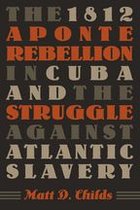 Envisioning Cuba - The 1812 Aponte Rebellion in Cuba and the Struggle against Atlantic Slavery