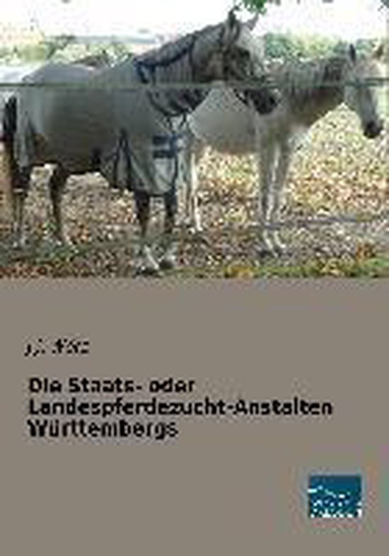 Die Staats- oder Landespferdezucht-Anstalten Württembergs - cover