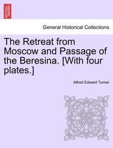 The Retreat from Moscow and Passage of the Beresina. [With Four Plates.]