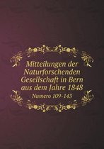 Mitteilungen der Naturforschenden Gesellschaft in Bern aus dem Jahre 1848 Numero 109-143