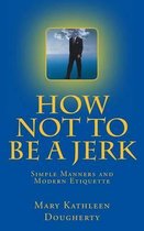 How Not to Be a Jerk