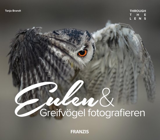 Through the Lens - Eulen & Greifvögel fotografieren - cover