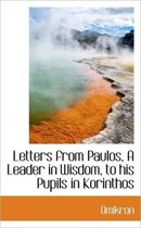 Letters from Paulos, a Leader in Wisdom, to His Pupils in Korinthos