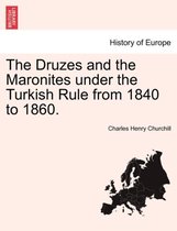 The Druzes and the Maronites Under the Turkish Rule from 1840 to 1860.