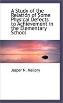 A Study of the Relation of Some Physical Defects to Achievement in the Elementary School