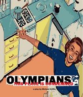 OLYMPIANS or This Place Is Condemned (A Play)