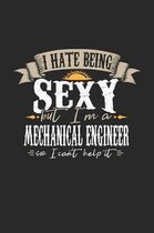 I Hate Being Sexy But I'm a Mechanical Engineer So I Can't Help It