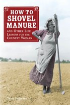 How to Shovel Manure and Other Life Lessons for the Country Woman