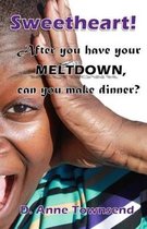 Sweetheart! After you have your meltdown, can you make dinner?