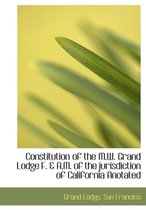 Constitution of the M.W. Grand Lodge F. & A.M. of the Jurisdiction of California Anotated