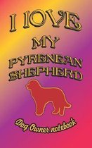 I Love My Pyrenean Shepherd - Dog Owner Notebook