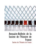 Annuaire-Bulletin de La Soci T de L'Histoire de France