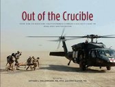 Textbooks of Military Medicine- Out of the Crucible: How the Us Military Transformed Combat Casualty Care in Iraq and Afghanistan